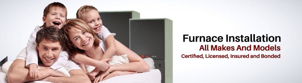 Furnace Installation; All Makes And Models; Certified, Licensed, Insured and Bonded